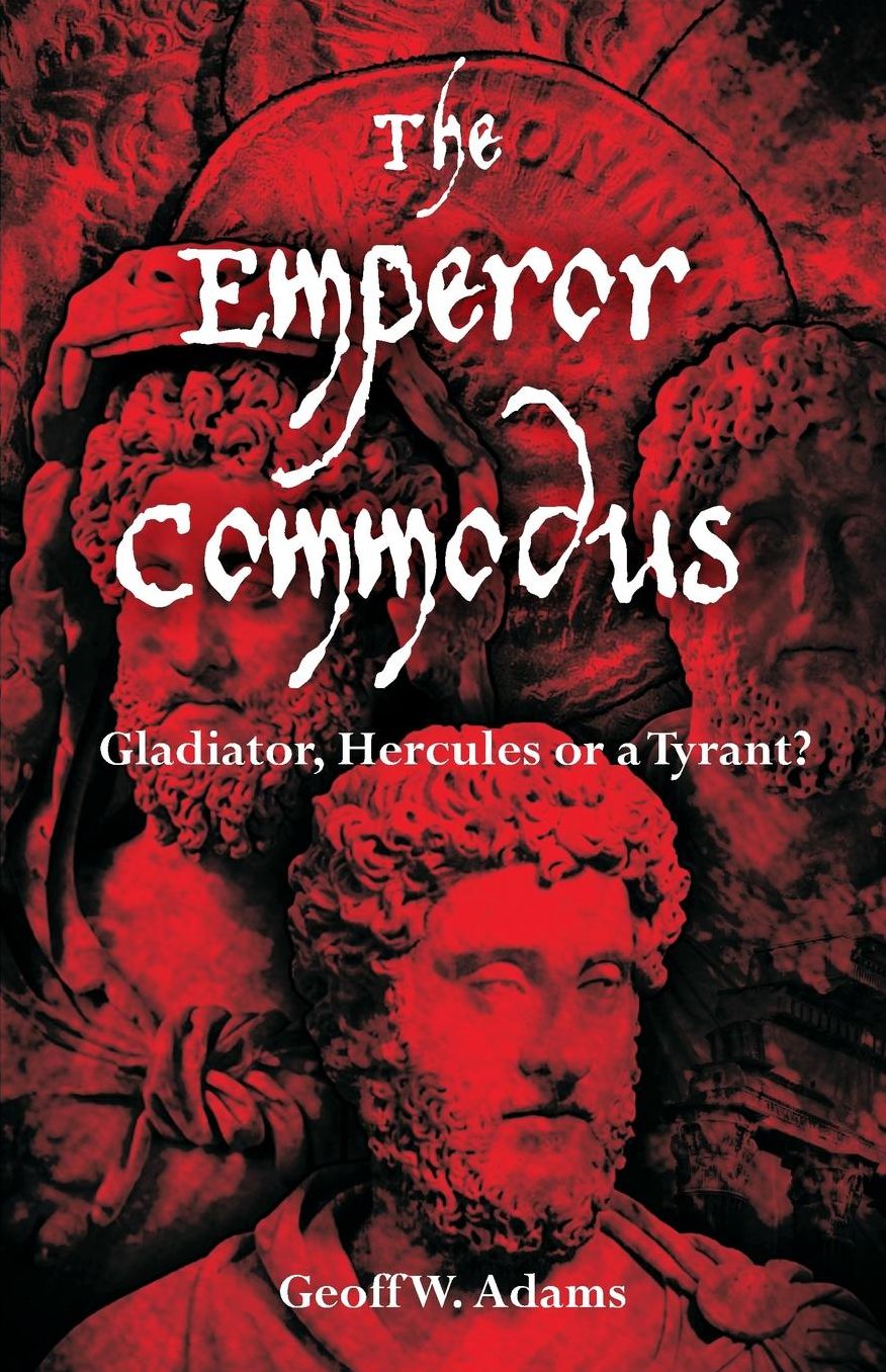 The Emperor Commodus: Gladiator, Hercules or a Tyrant?