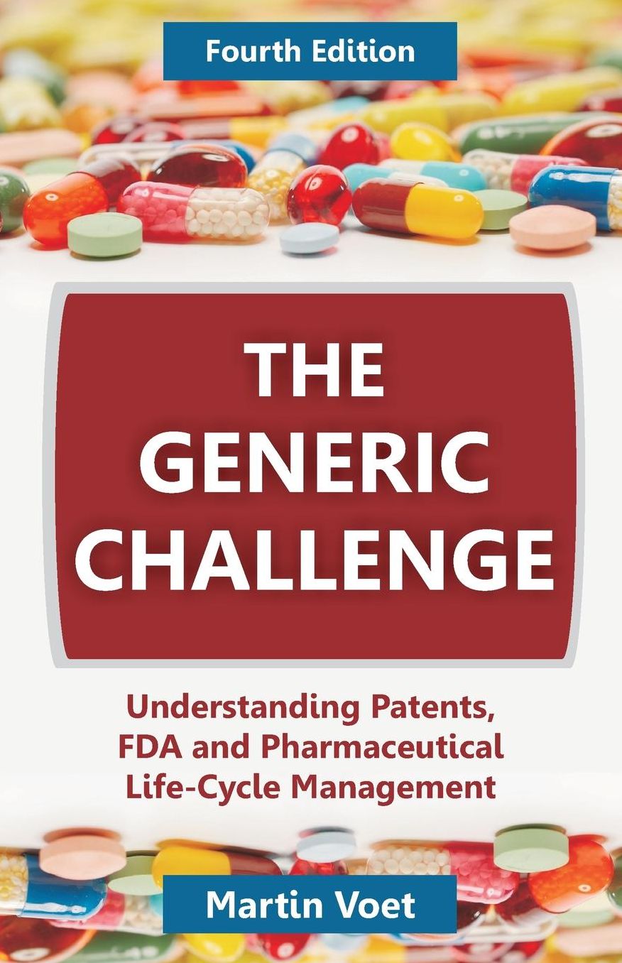 The Generic Challenge: Understanding Patents, FDA and Pharmaceutical Life-Cycle Management (Fourth Edition)