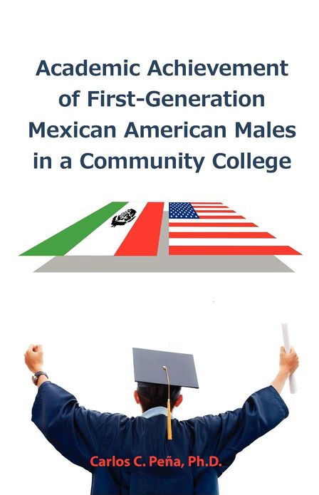 Academic Achievement of First-Generation Mexican American Males in a Community College
