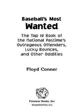 Baseball's Most Wanted: The Top 10 Book of the National Pastime's Outrageous Offenders, Lucky Bounces, and Other Oddities