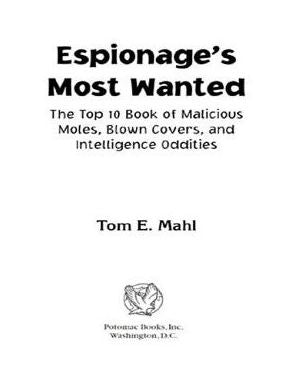 Espionage's Most Wanted: The Top 10 Book of Malicious Moles, Blown Covers, and Intelligence Oddities