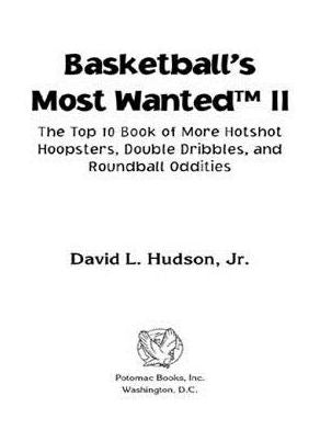 Basketball's Most Wanted II: The Top 10 Book of More Hotshot Hoopsters, Double Dribbles, and Roundball Oddities