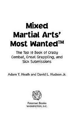 Mixed Martial Arts' Most Wanted: The Top 10 Book of Crazy Combat, Great Grappling, and Sick Submissions