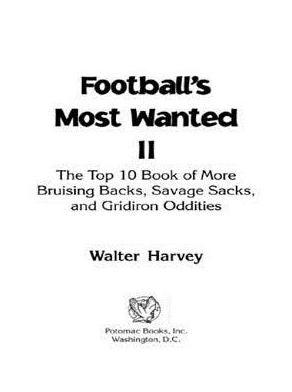 Football's Most Wanted II: The Top 10 Book of More Bruising Backs, Savage Sacks, and Gridiron Oddities