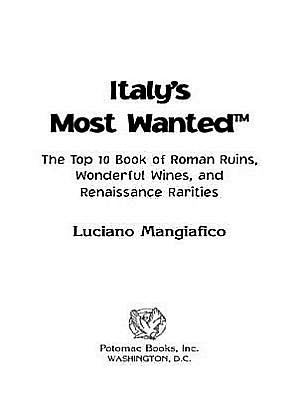 Italy's Most Wanted: The Top 10 Book of Roman Ruins, Wonderful Wines, and Renaissance Rarities