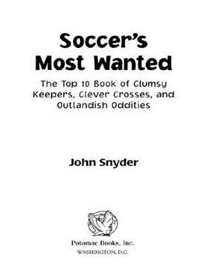 Soccer's Most Wanted?: The Top 10 Book of Clumsy Keepers, Clever Crosses, and Outlandish Oddities