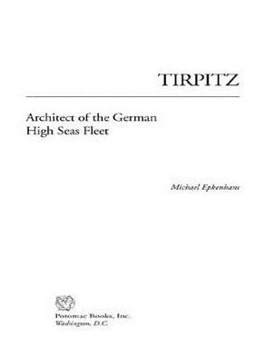 Tirpitz: Architect of the German High Seas Fleet