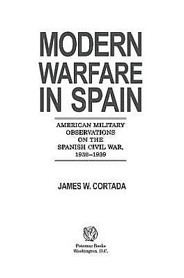 Modern Warfare in Spain: American Military Observations on the Spanish Civil War, 1936-1939