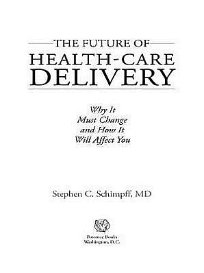 The Future of Health-Care Delivery: Why It Must Change and How It Will Affect You