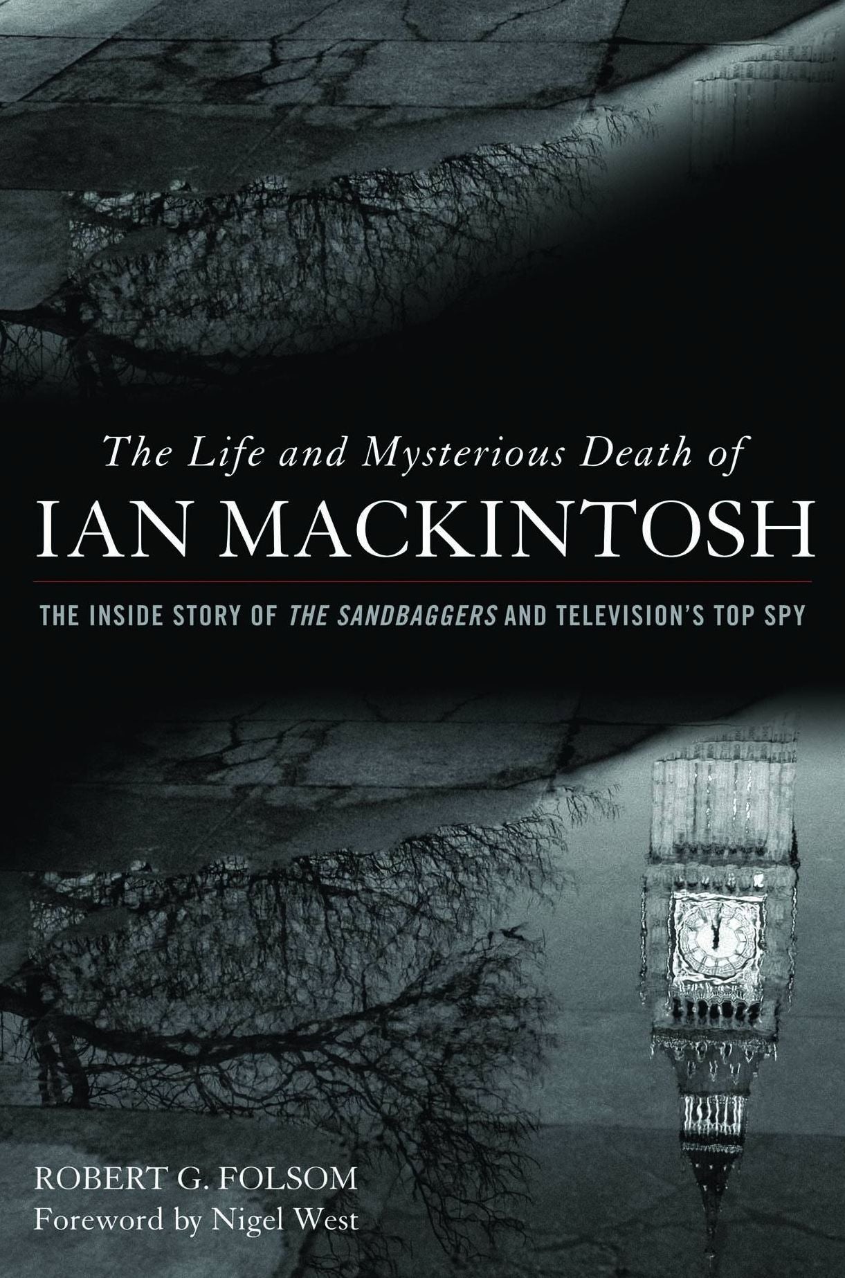 The Life and Mysterious Death of Ian MacKintosh: The Inside Story of The Sandbaggers and Television's Top Spy