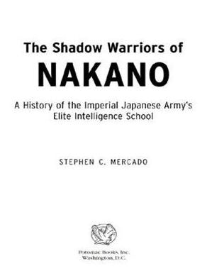 The Shadow Warriors of Nakano: A History of the Imperial Japanese Army's Elite Intelligence School