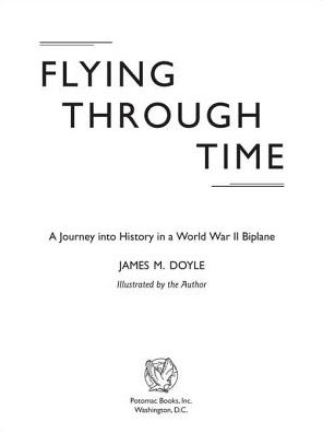Flying Through Time: A Journey Into History in a World War II Biplane