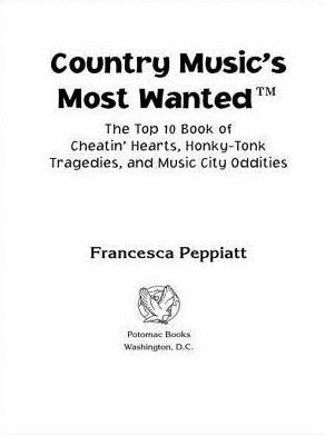 Country Music's Most Wanted: The Top 10 Book of Cheatin' Hearts, Honky-Tonk Tragedies, and Music City Oddities