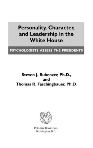 Personality, Character, and Leadership In The White House: Psychologists Assess the Presidents