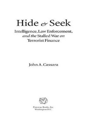 Hide and Seek: Intelligence, Law Enforcement, and the Stalled War on Terrorist Finance