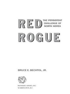 Red Rogue: The Persistent Challenge of North Korea