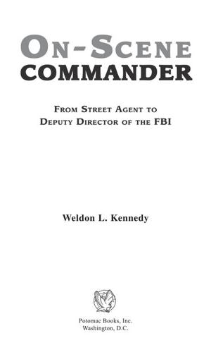 On-Scene Commander: From Street Agent to Deputy Director of the FBI