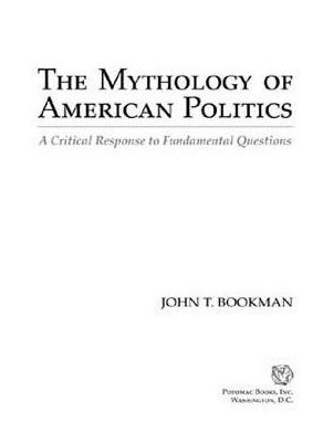 The Mythology of American Politics: A Critical Response to Fundamental Questions