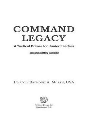 Command Legacy: A Tactical Primer for Junior Leaders, Second Edition, Revised