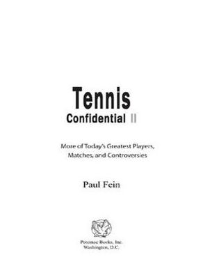 Tennis Confidential II: More of Today's Greatest Players, Matches, and Controversies