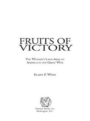 Fruits of Victory: The Woman's Land Army of America in the Great War