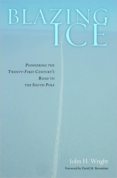 Blazing Ice: Pioneering the Twenty-first Century's Road to the South Pole