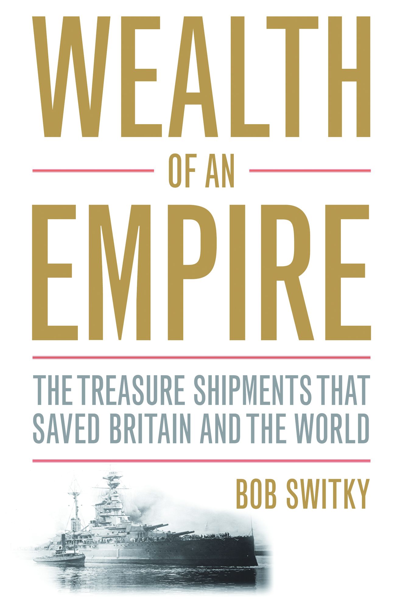 Wealth of an Empire: The Treasure Shipments that Saved Britain and the World