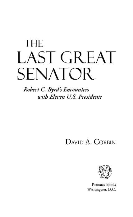 The Last Great Senator: Robert C. Byrd's Encounters with Eleven U.S. Presidents