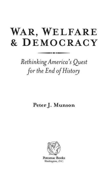 War, Welfare & Democracy: Rethinking America's Quest for the End of History