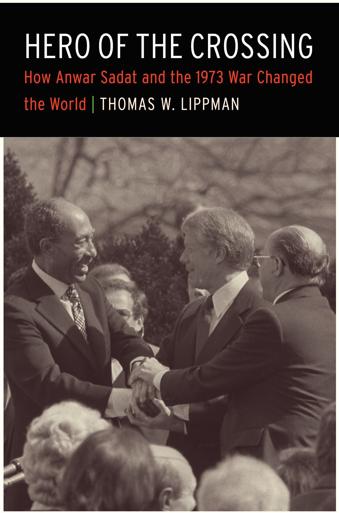 Hero of the Crossing: How Anwar Sadat and the 1973 War Changed the World