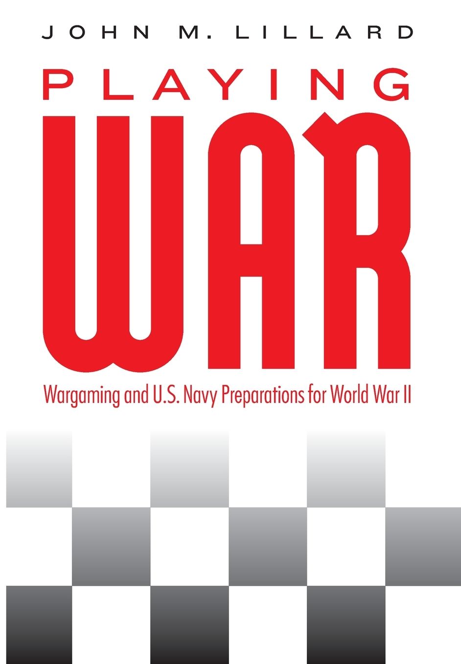 Playing War: Wargaming and U.S. Navy Preparations for World War II