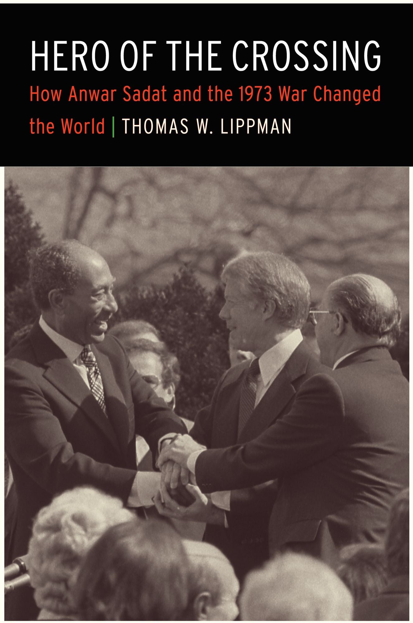 Hero of the Crossing: How Anwar Sadat and the 1973 War Changed the World
