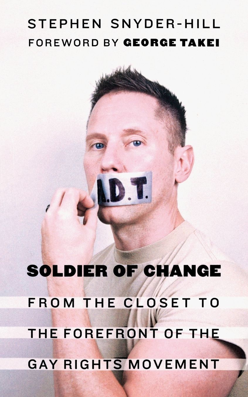 Soldier of Change: From the Closet to the Forefront of the Gay Rights Movement