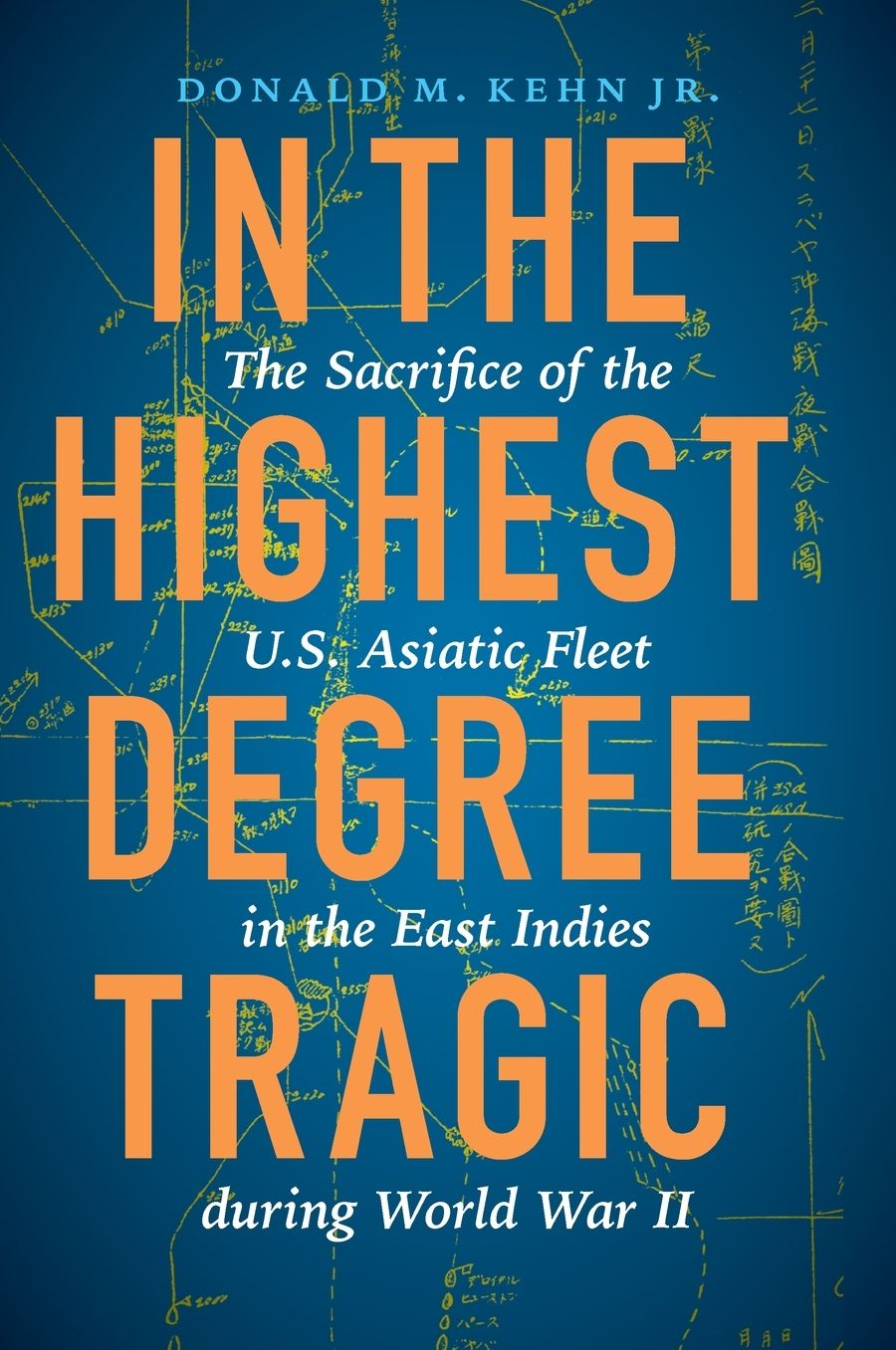 In the Highest Degree Tragic: The Sacrifice of the U.S. Asiatic Fleet in the East Indies during World War II