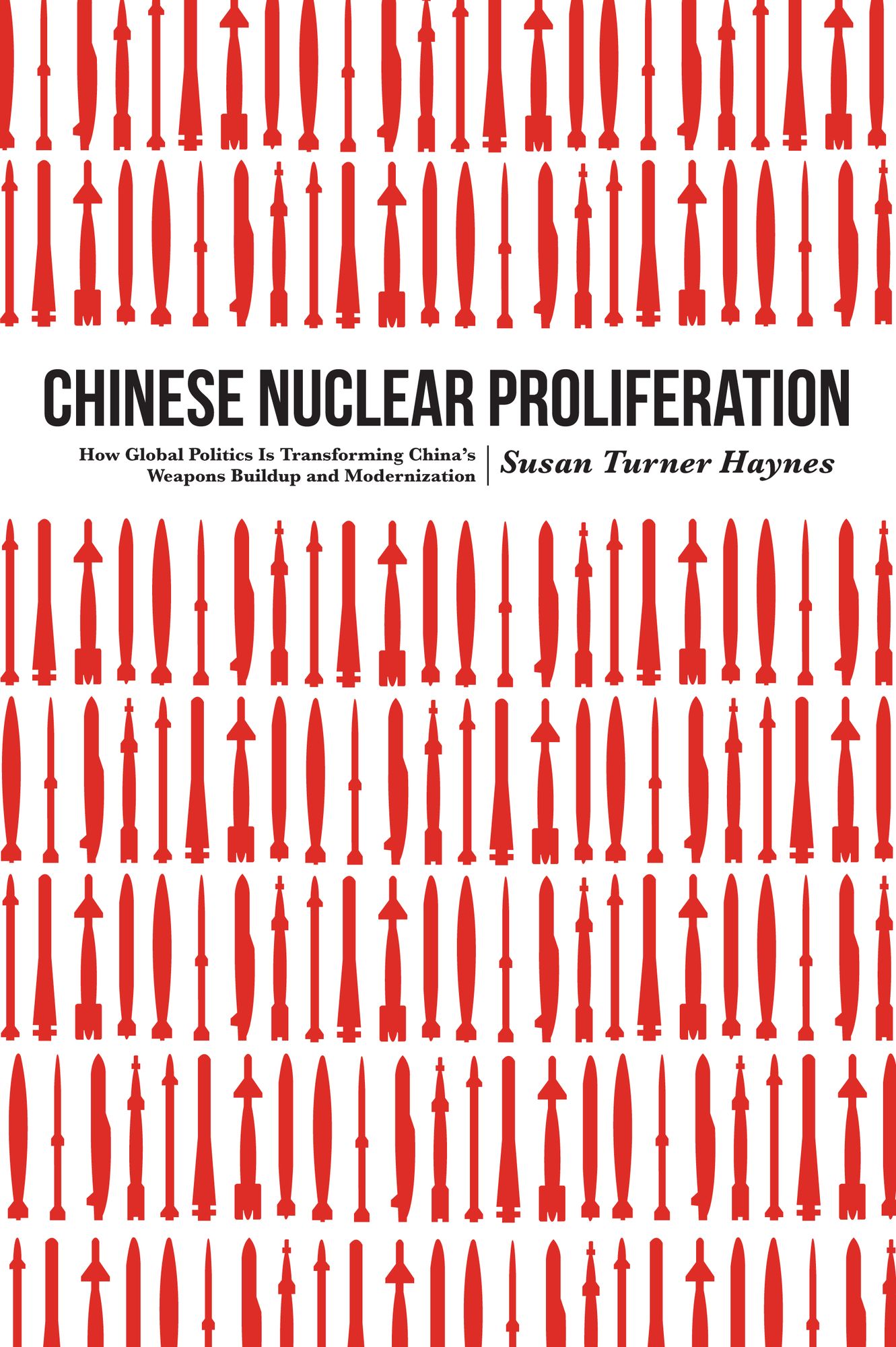 Chinese Nuclear Proliferation: How Global Politics Is Transforming China's Weapons Buildup and Modernization