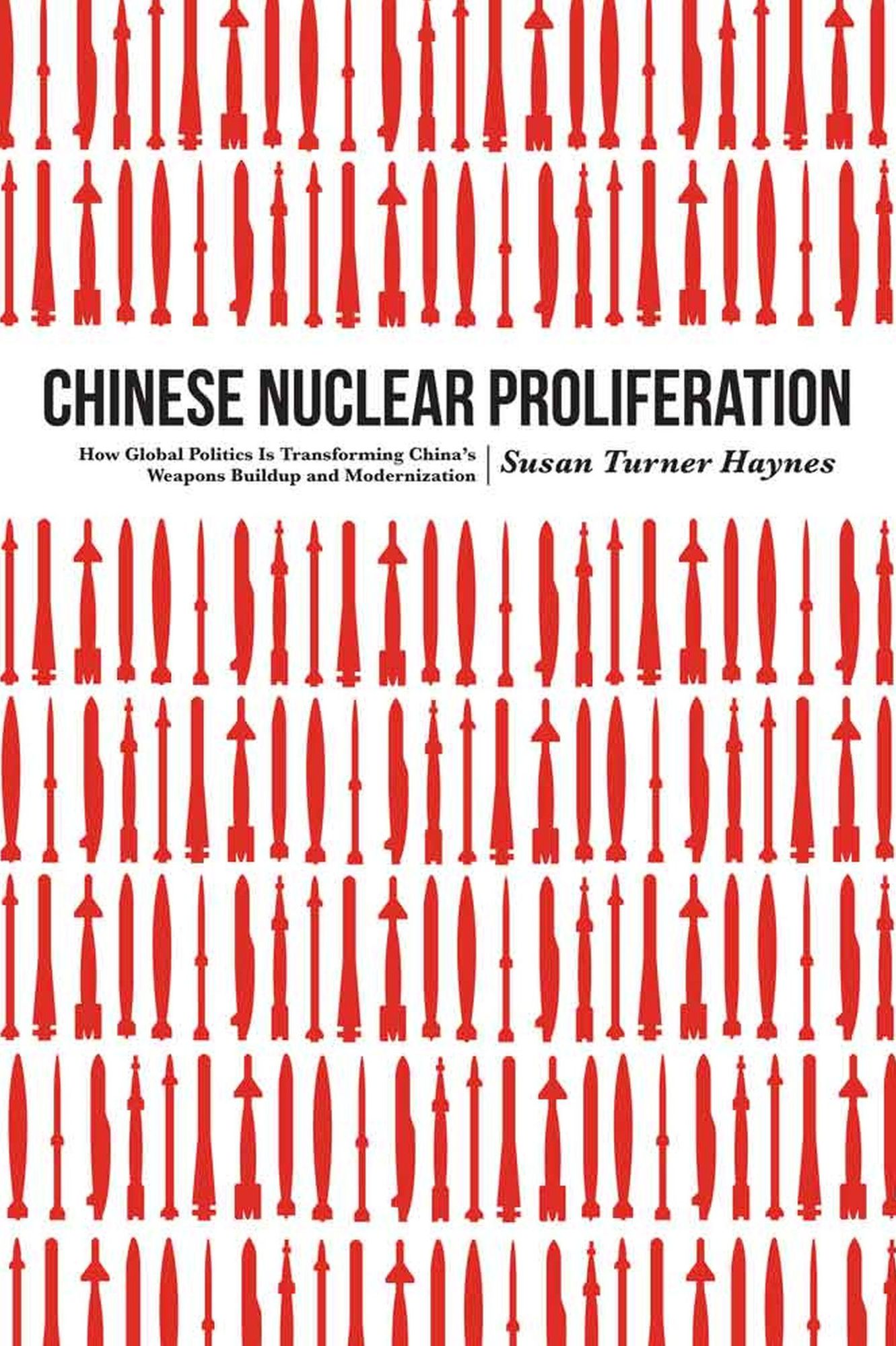 Chinese Nuclear Proliferation: How Global Politics Is Transforming China's Weapons Buildup and Modernization