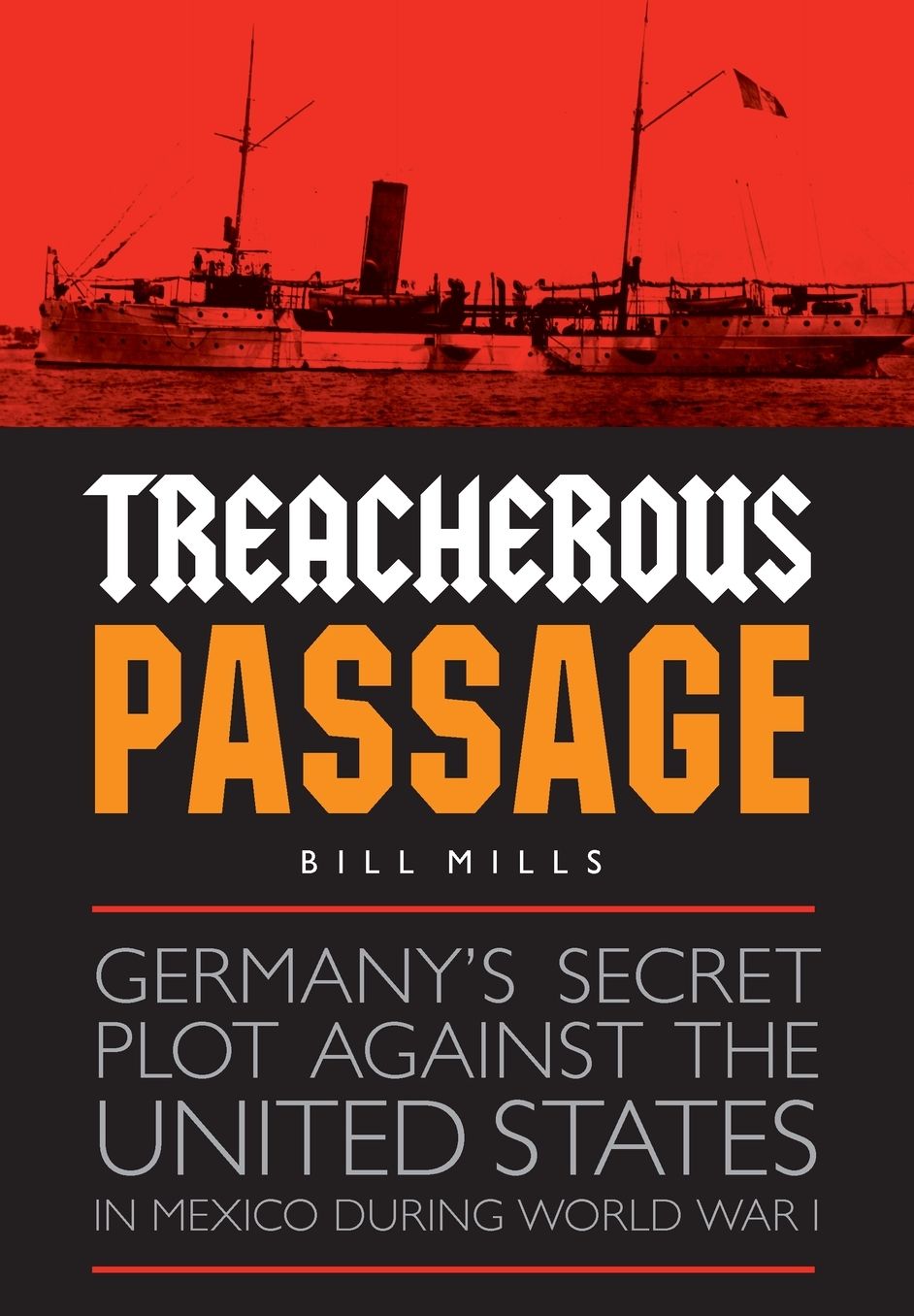 Treacherous Passage: Germany's Secret Plot against the United States in Mexico during World War I