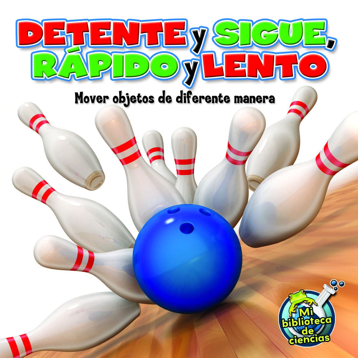 Detente y Sigue, Rapido y Lento (Stop and Go, Fast and Slow): Mover Objetos de Diferentes Maneras (Moving Objects in Different Ways)