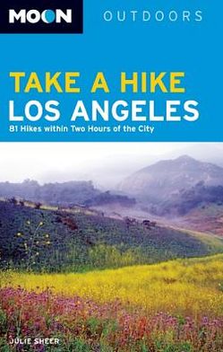 Moon Take a Hike Los Angeles: 86 Hikes within Two Hours of the City