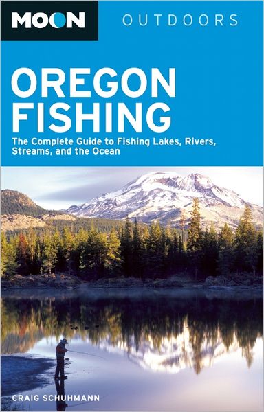 Moon Oregon Fishing: The Complete Guide to Fishing Lakes, Rivers, Streams, and the Ocean