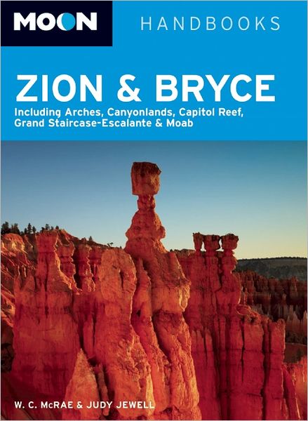 Moon Zion & Bryce: Including Arches, Canyonlands, Capitol Reef, Grand Staircase-Escalante & Moab