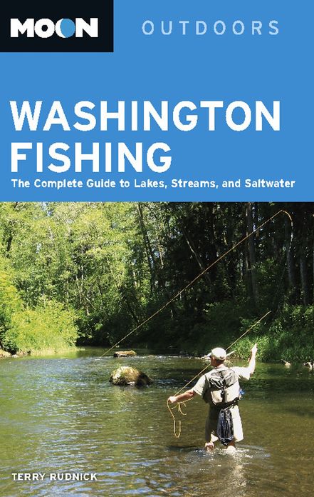 Moon Washington Fishing: The Complete Guide to Lakes, Streams, and Saltwater