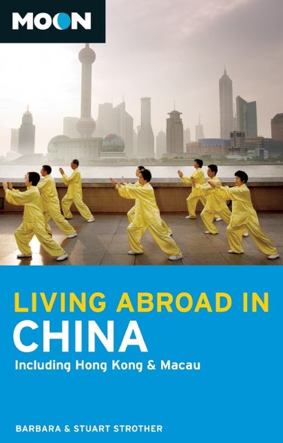 Moon Living Abroad in China: Including Hong Kong & Macau