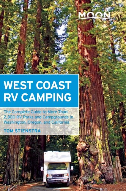 Moon West Coast RV Camping: The Complete Guide to More Than 2,300 RV Parks and Campgrounds in Washington, Oregon, and California