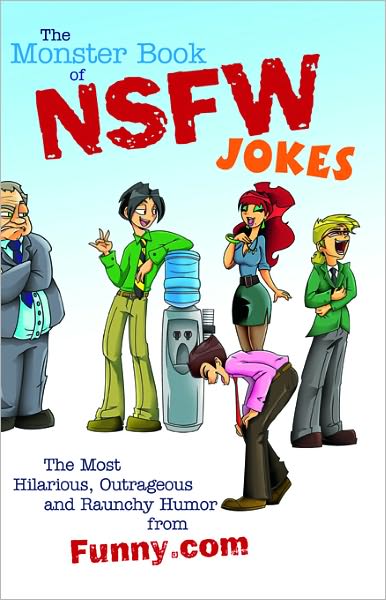 The Monster Book of NSFW Jokes: The Most Hilarious, Outrageous and Raunchy Humor from Funny.com