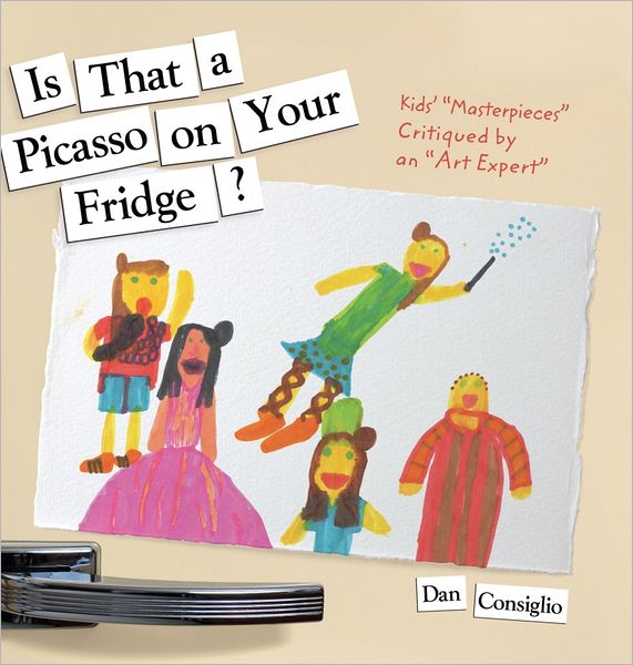 Is That a Picasso on Your Fridge?: Kids' "Masterpieces" Critiqued by an "Art Expert"