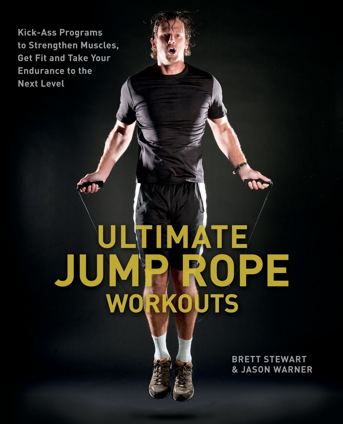 Ultimate Jump Rope Workouts: Kick-Ass Programs to Strengthen Muscles, Get Fit, and Take Your Endurance to the Next Level