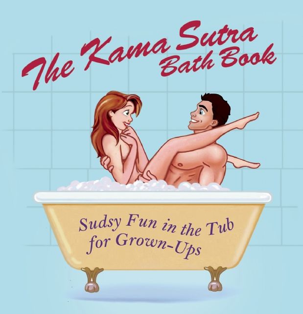The Kama Sutra Bath Book: Sudsy Fun in the Tub for Grown-Ups