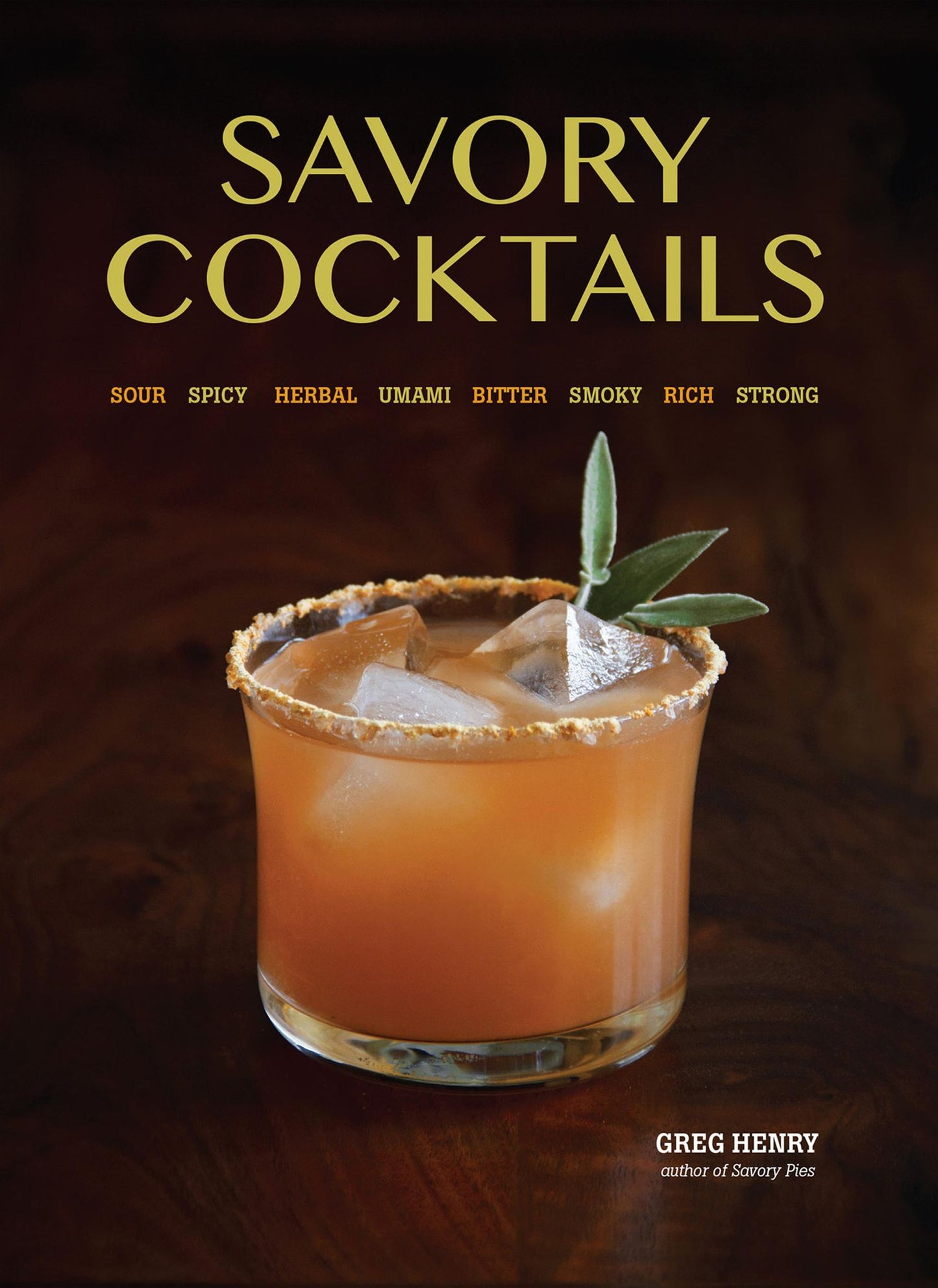 Savory Cocktails: Sour Spicy Herbal Umami Bitter Smoky Rich Strong