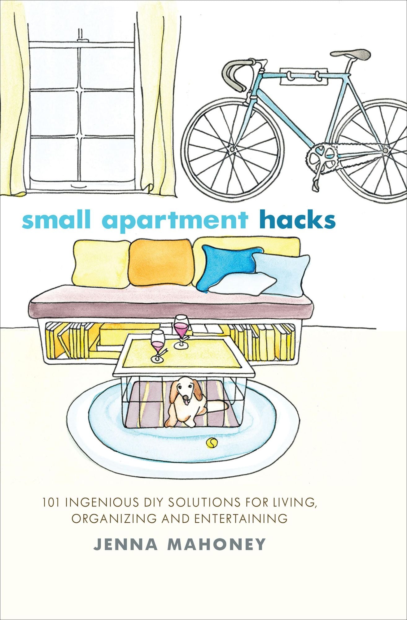 Small Apartment Hacks: 101 Ingenious DIY Solutions for Living, Organizing, and Entertaining